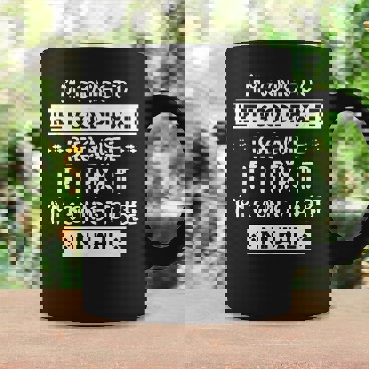 Im Going To Let God Fix It Because If I Fix It Im Coffee Mug Gifts ideas