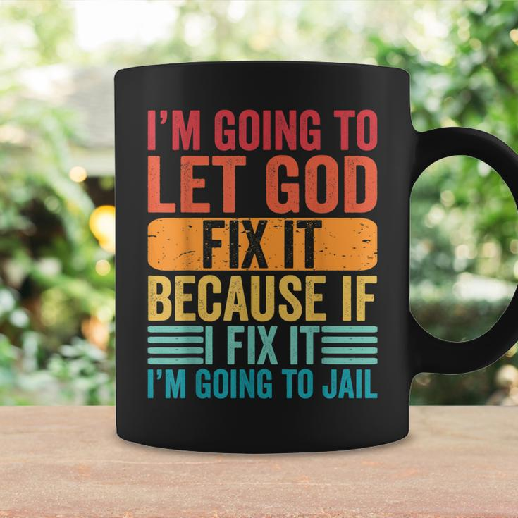 Im Going To Let God Fix It If I Fix It Im Going To Jail Coffee Mug Gifts ideas