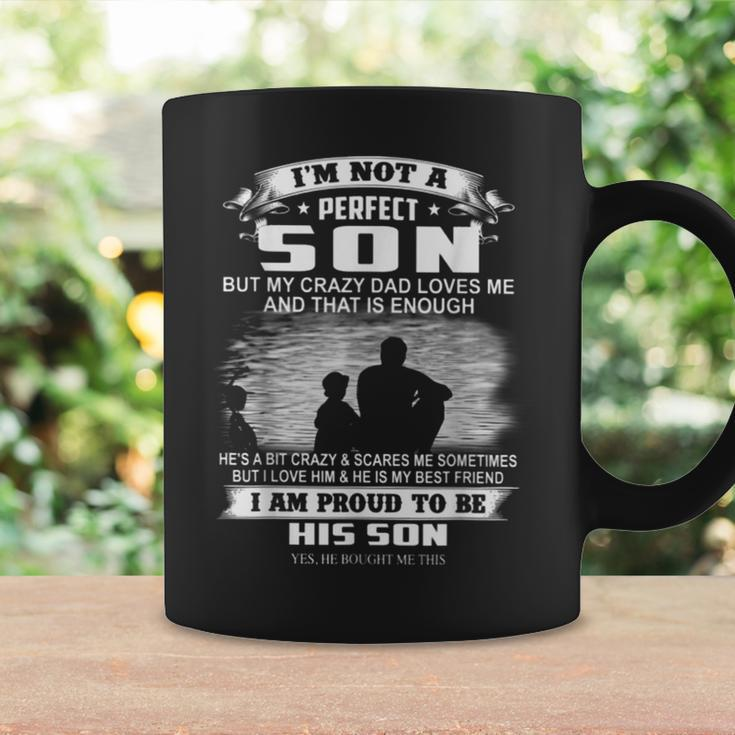 Im Not A Perfect Son But My Crazy Dad Loves Me Coffee Mug Gifts ideas