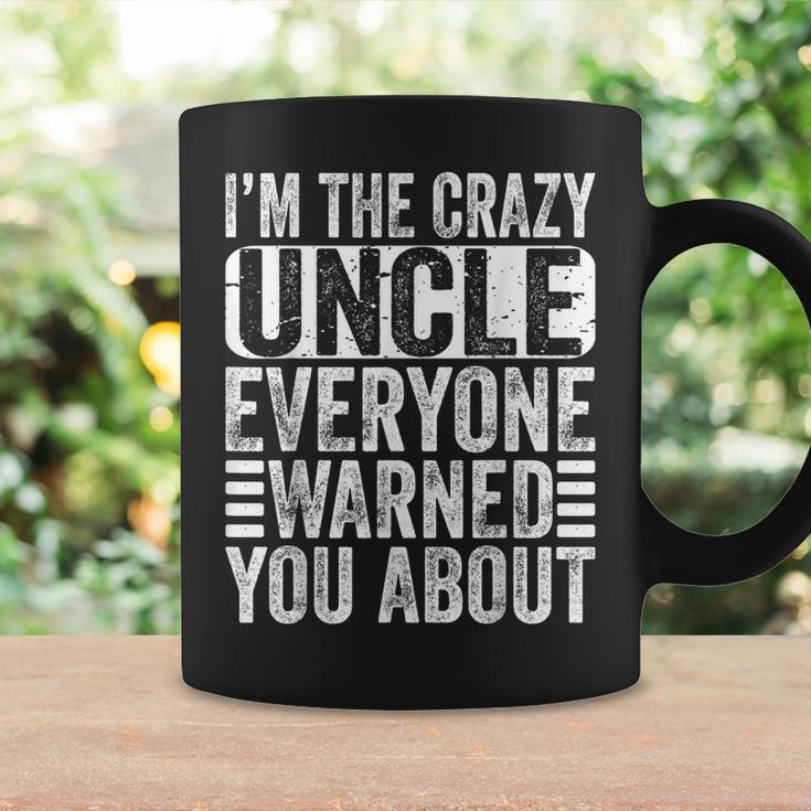Im The Crazy Uncle Everyone Warned You About Uncles Funny Coffee Mug Gifts ideas
