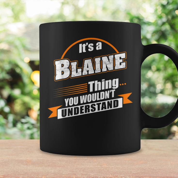 Its A Blaine Thing You Wouldnt Understand Blaine Named Coffee Mug Gifts ideas