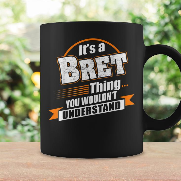 Its A Bret Thing You Wouldnt Understand Bret Named Coffee Mug Gifts ideas