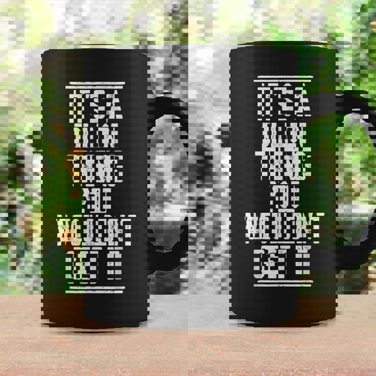 Its A Dillon Thing You Wouldnt Get It Family Last Name Coffee Mug Gifts ideas