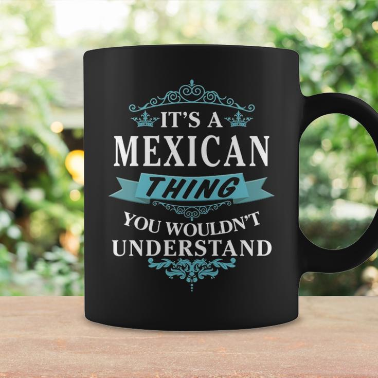Its A Mexican Thing You Wouldnt Understand Mexican For Mexican Coffee Mug Gifts ideas