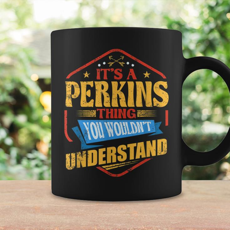 Its A Perkins Thing Funny Last Name Humor Family Name Coffee Mug Gifts ideas