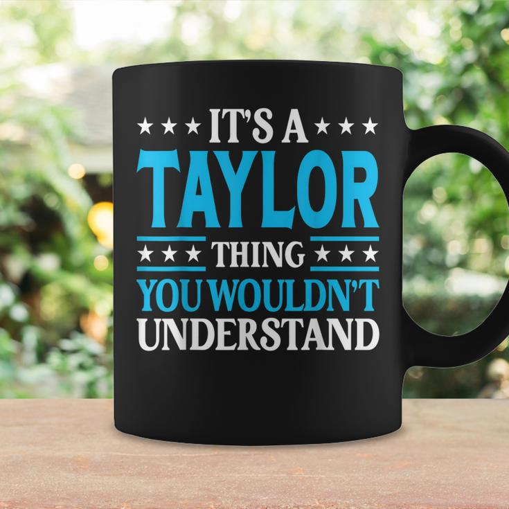 Its A Taylor Thing Wouldnt Understand Personal Name Taylor Coffee Mug Gifts ideas