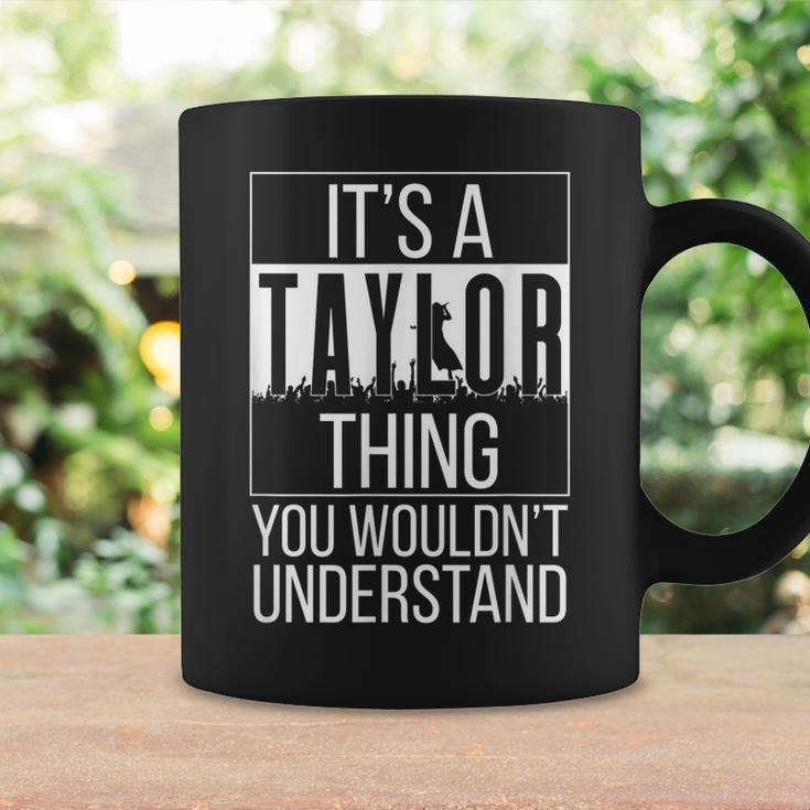 Its A Taylor Thing You Wouldnt Understand - Family Name Coffee Mug Gifts ideas