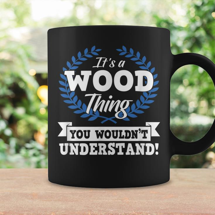 Its A Wood Thing You Wouldnt Understand Name Coffee Mug Gifts ideas