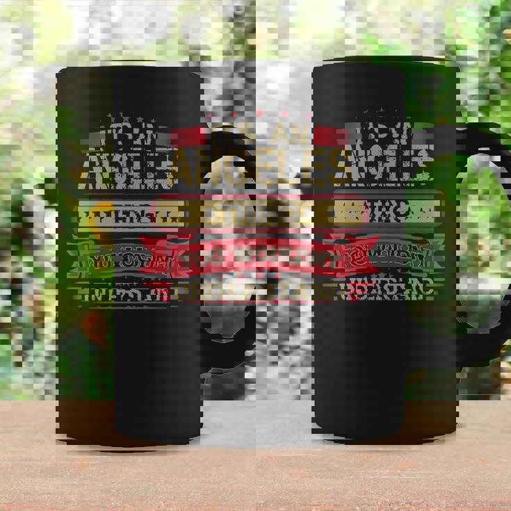 Its An Angeles Thing You Wouldnt Understand Angeles For Angeles Coffee Mug Gifts ideas