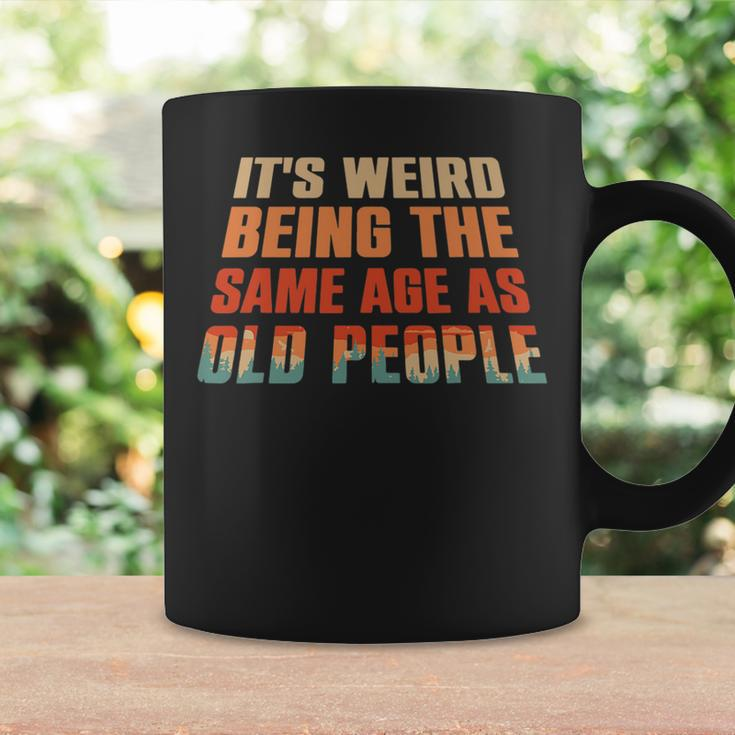 Its Weird Being The Same Age As Old People Funny Vintage  V7 Coffee Mug Gifts ideas