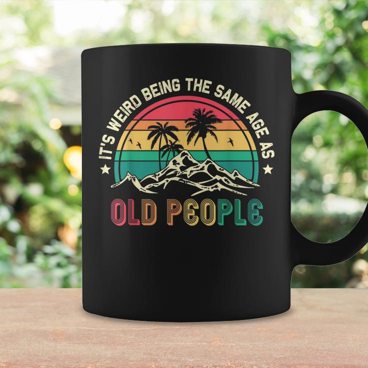 Its Weird Being The Same Age As Old People Sarcastic Retro Coffee Mug Gifts ideas