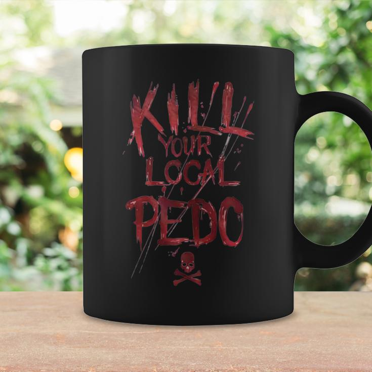 Kill Your Local Pedo Funny Coffee Mug Gifts ideas