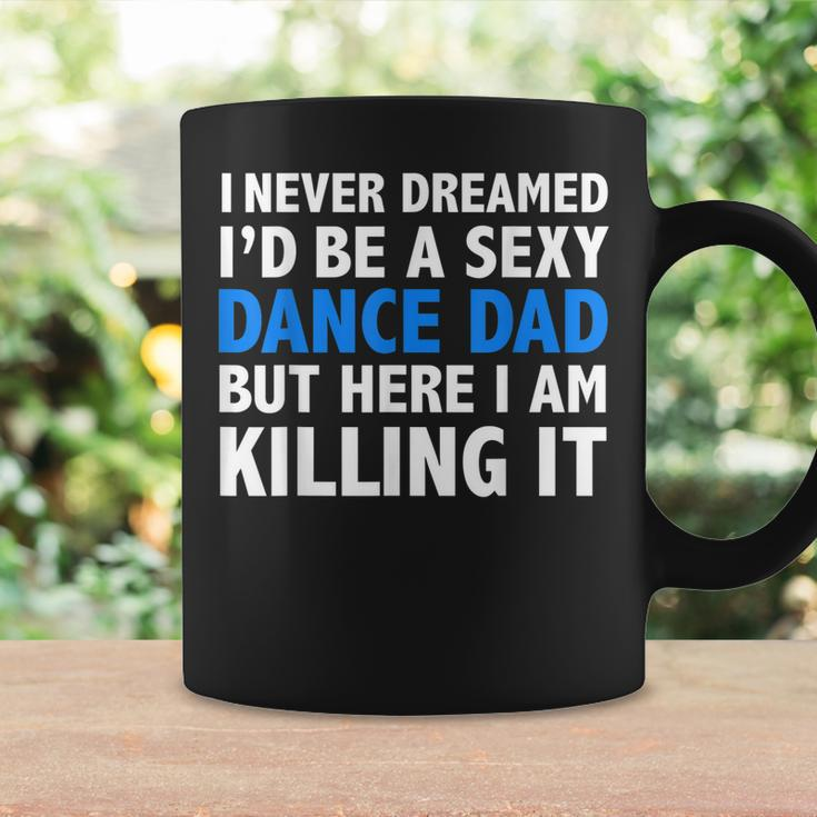 Mens Funny I Never Dreamed Id Be A Sexy Dance Dad Father Gift Coffee Mug Gifts ideas
