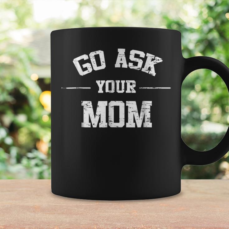 Mens Go Ask Your Mom Funny Fathers Day Shirt Coffee Mug Gifts ideas