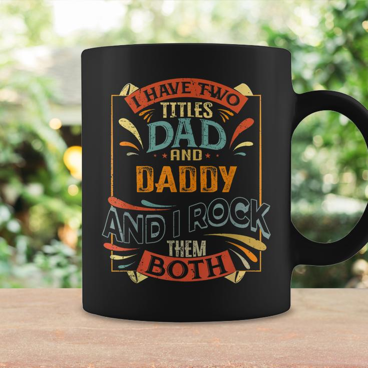 Mens I Have Two Titles Dad And Daddy And I Rock Them Both Coffee Mug Gifts ideas