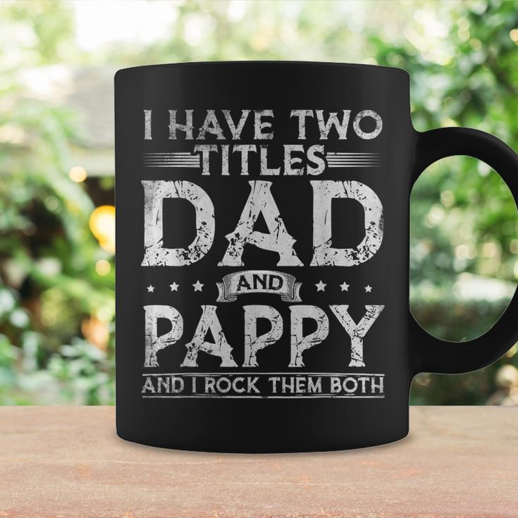 Mens I Have Two Titles Dad And Pappy Fathers Day Funny Coffee Mug Gifts ideas