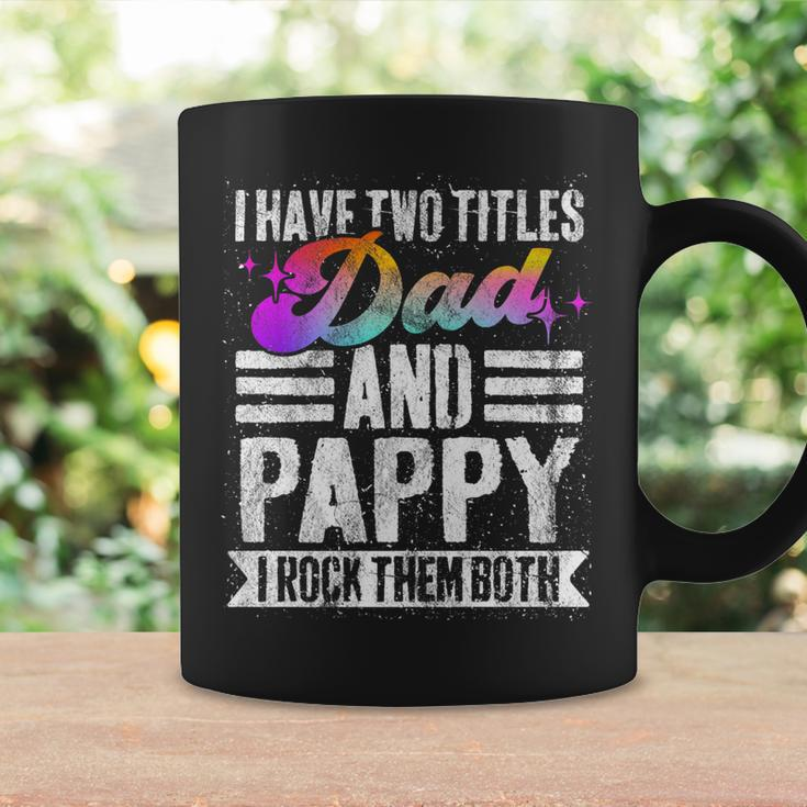 Mens I Have Two Titles Dad And Pappy Funny Pappy Coffee Mug Gifts ideas