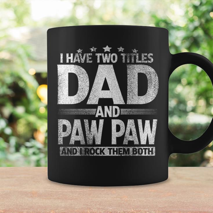 Mens I Have Two Titles Dad And Paw Paw Funny Fathers Day Coffee Mug Gifts ideas