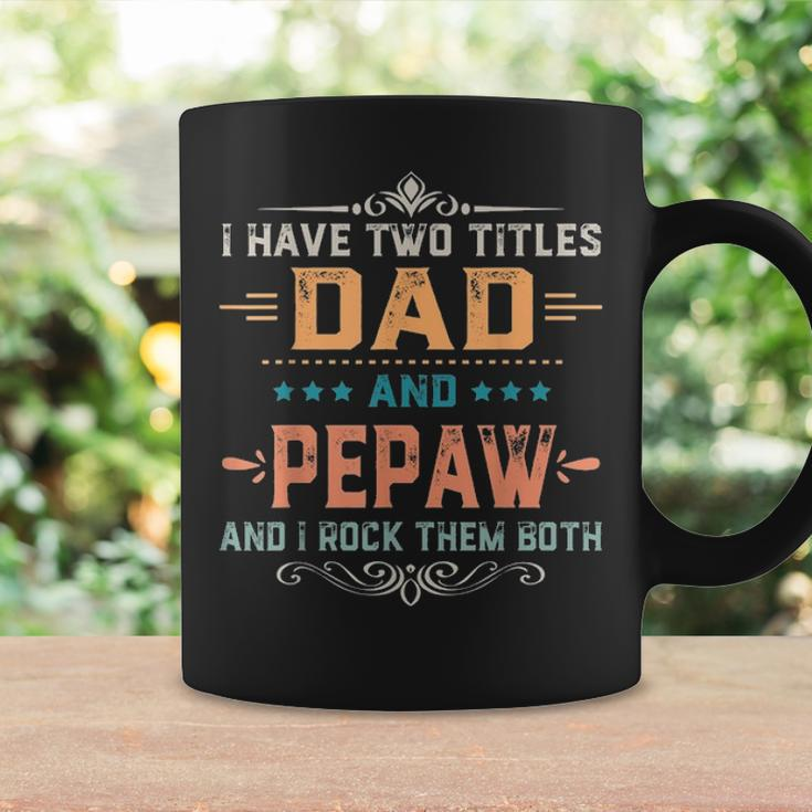 Mens I Have Two Titles Dad And Pepaw Funny Fathers Day Gift V2 Coffee Mug Gifts ideas