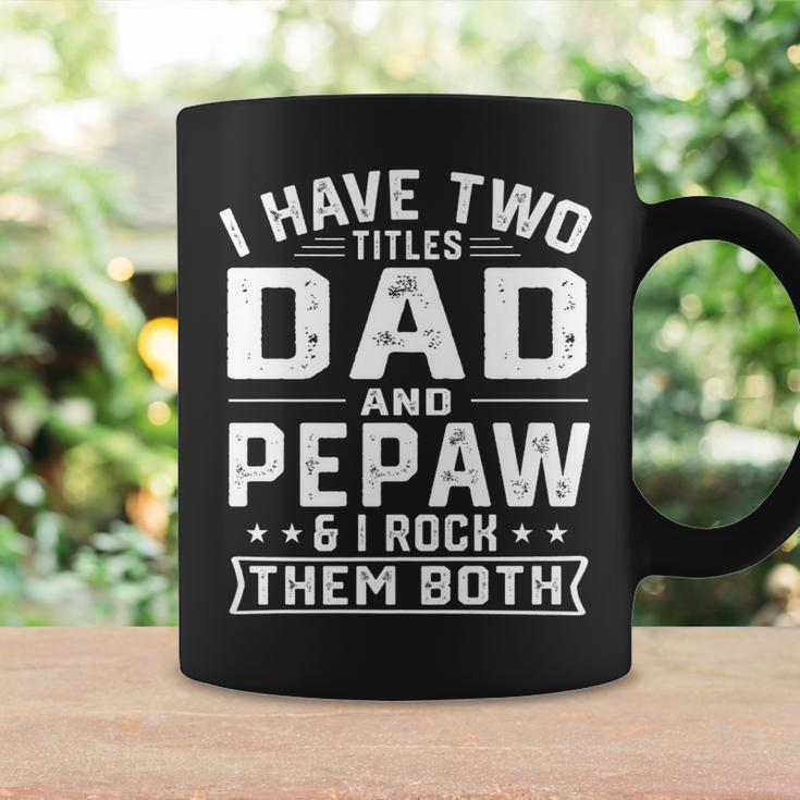 Mens I Have Two Titles Dad And Pepaw Funny Fathers Day V2 Coffee Mug Gifts ideas