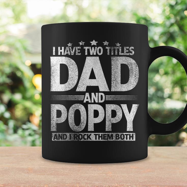 Mens I Have Two Titles Dad And Poppy Funny Fathers Day Coffee Mug Gifts ideas