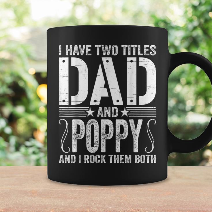 Mens I Have Two Titles Dad & Poppy Rock Them Both Fathers Day Coffee Mug Gifts ideas