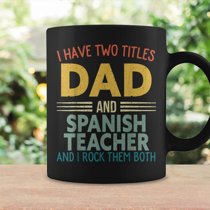Mens I Have Two Titles Dad & Spanish Teacher Vintage Fathers Day Coffee Mug Gifts ideas
