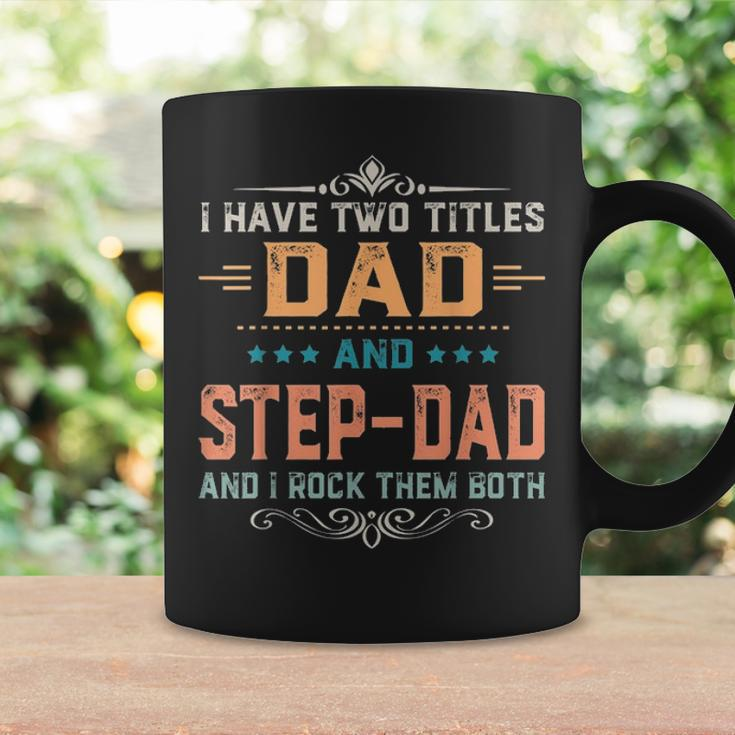 Mens I Have Two Titles Dad And Step Dad Funny Fathers Day Gift Coffee Mug Gifts ideas