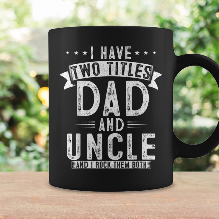 Mens I Have Two Titles Dad And Uncle Funny Fathers Day Uncle Coffee Mug Gifts ideas