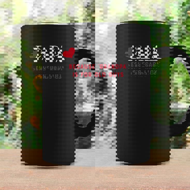 Mens Mens Papa Because Grandpa Is For Old Guys Funny Coffee Mug Gifts ideas