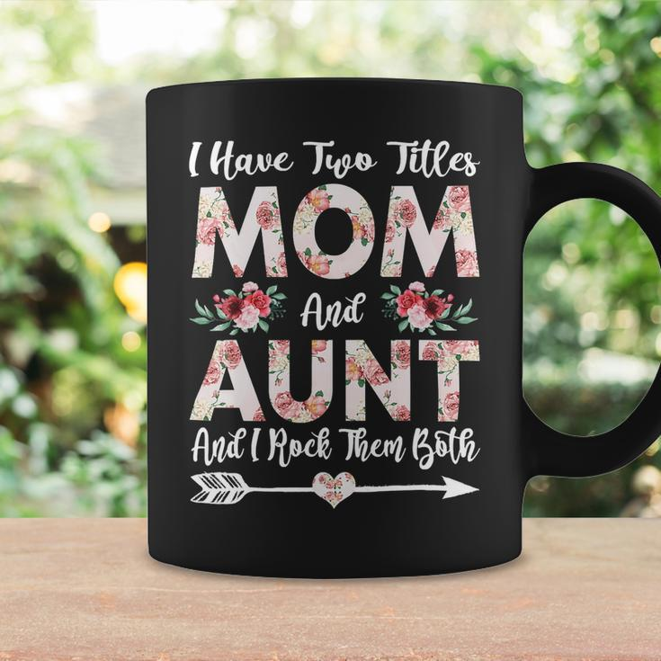Mother Grandma I Have Two Titles Mom And Aunt Flowers Mothers Day 21 Mom Grandmother Coffee Mug Gifts ideas