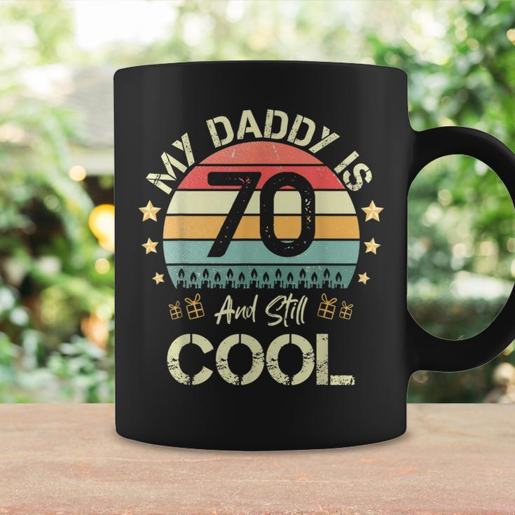 My Daddy Is 70 And Still Cool 70 Years Old Dad Birthday Coffee Mug Gifts ideas