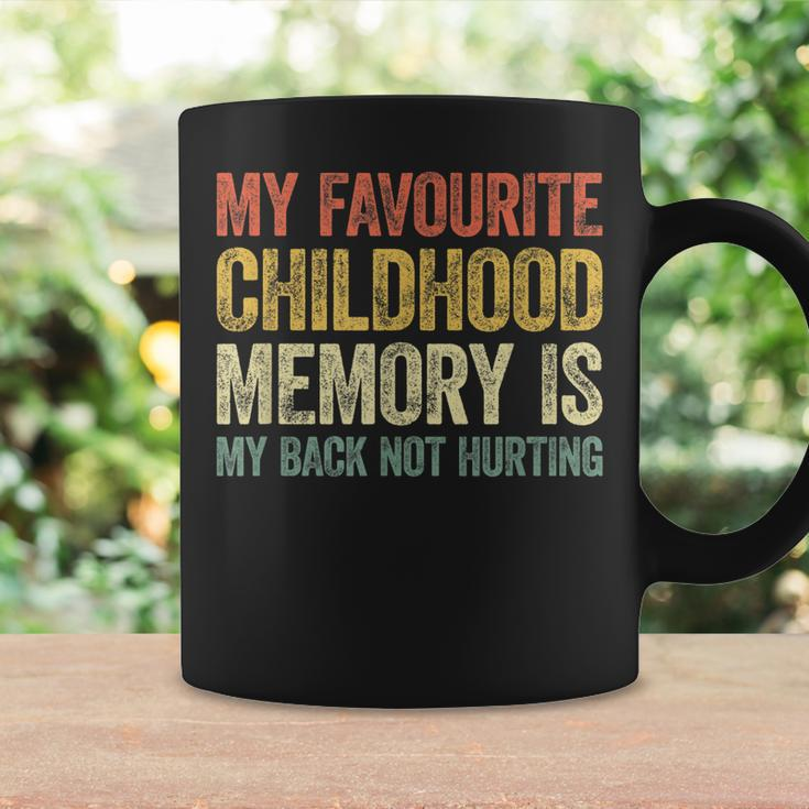 My Favorite Childhood Memory Is My Back Not Hurting Coffee Mug Gifts ideas