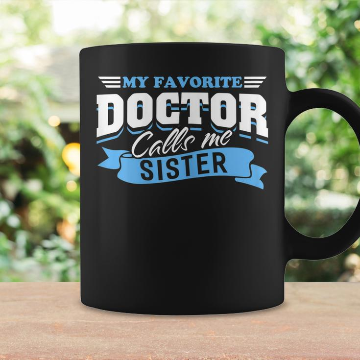 My Favorite Doctor Calls Me Sister Love From Brother Sis Doc Coffee Mug Gifts ideas