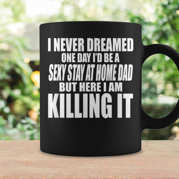Never Dreamed Id Be A Sexy Stay At Home Dad But Killing It Coffee Mug Gifts ideas