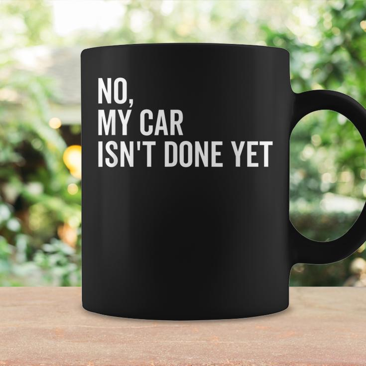 No My Car Isnt Done Yet Funny Car Guy Car Mechanic Garage Coffee Mug Gifts ideas