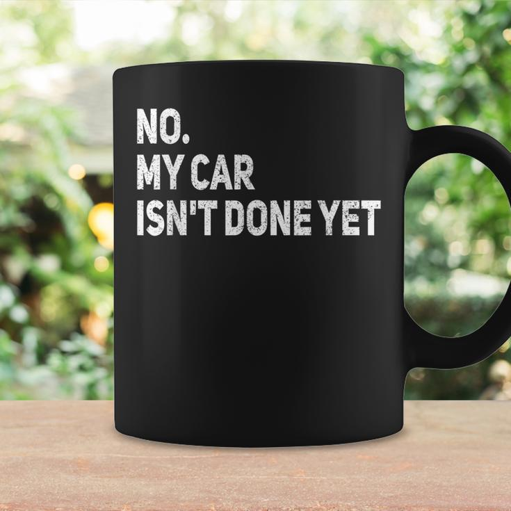 No My Car Isnt Done Yet Funny Car Mechanic Garage Coffee Mug Gifts ideas