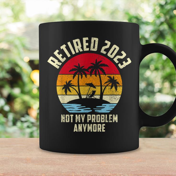 Retired 2023 Not My Problem Anymore - Vintage Retired 2023 Coffee Mug Gifts ideas
