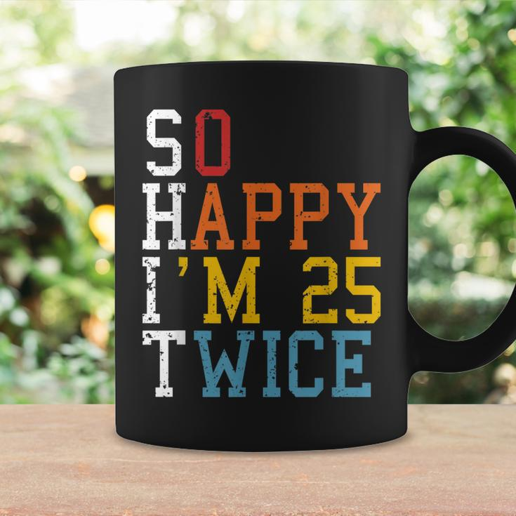 So Happy Im 25 Twice 50Th Birthday Funny 50 Years Old Bday Coffee Mug Gifts ideas
