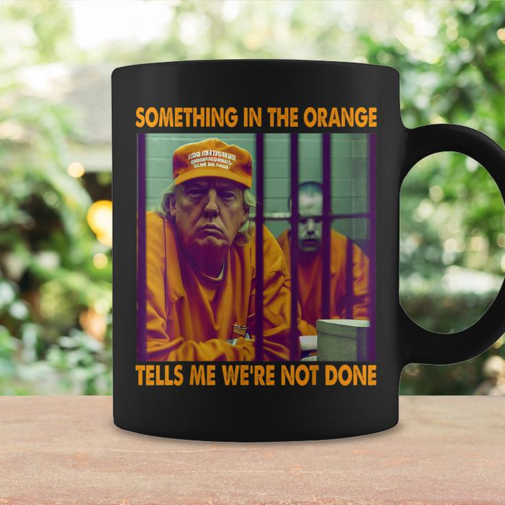 Something In The Orange Tells Me Were Not Done Donald Trump Coffee Mug Gifts ideas