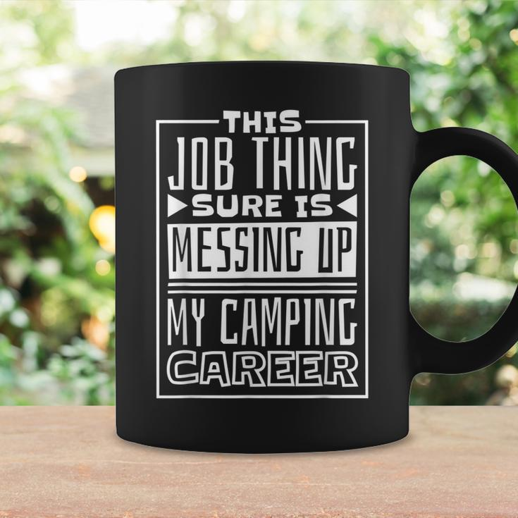 This Job Thing Sure Is Messing Up My Camping Career Camping Coffee Mug Gifts ideas