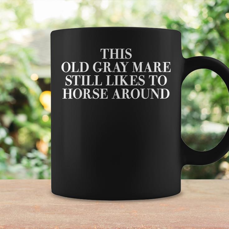 This Old Gray Mare Still Likes To Horse Around Apparel Coffee Mug Gifts ideas