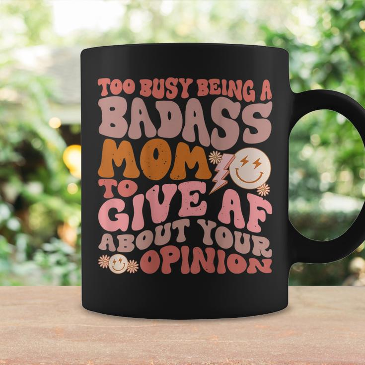 Too Busy Being A Badass Mom To Give Af About Your Opinion Coffee Mug Gifts ideas