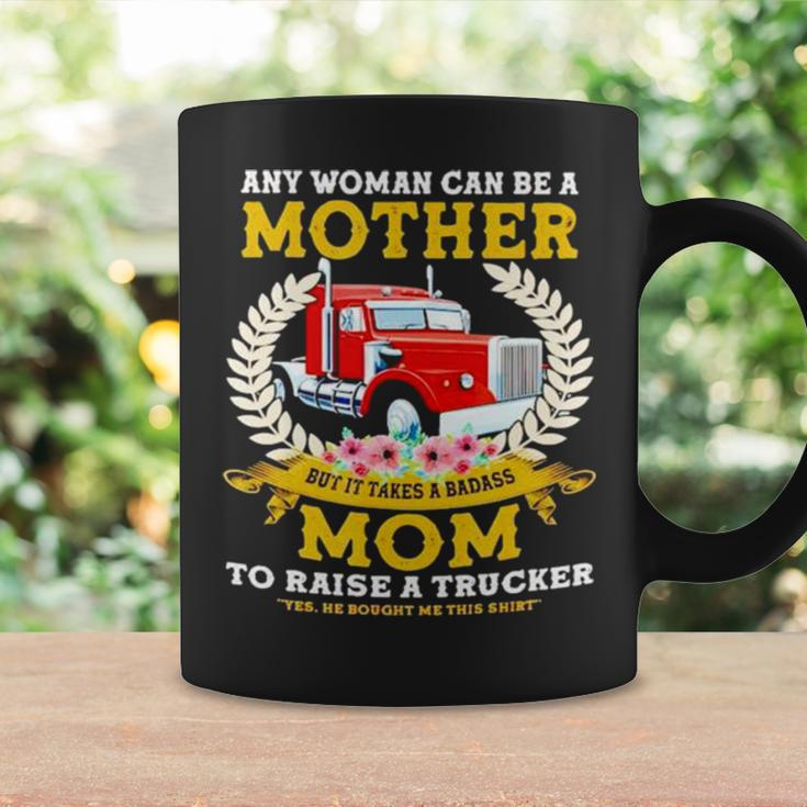 Trucker Any Woman Can Be A Mother But It Takes A Badass Mom Coffee Mug Gifts ideas