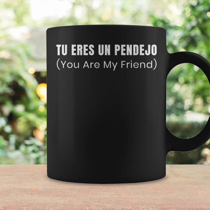 Tu Eres Un Pendejo You Are My Friend Coffee Mug Gifts ideas