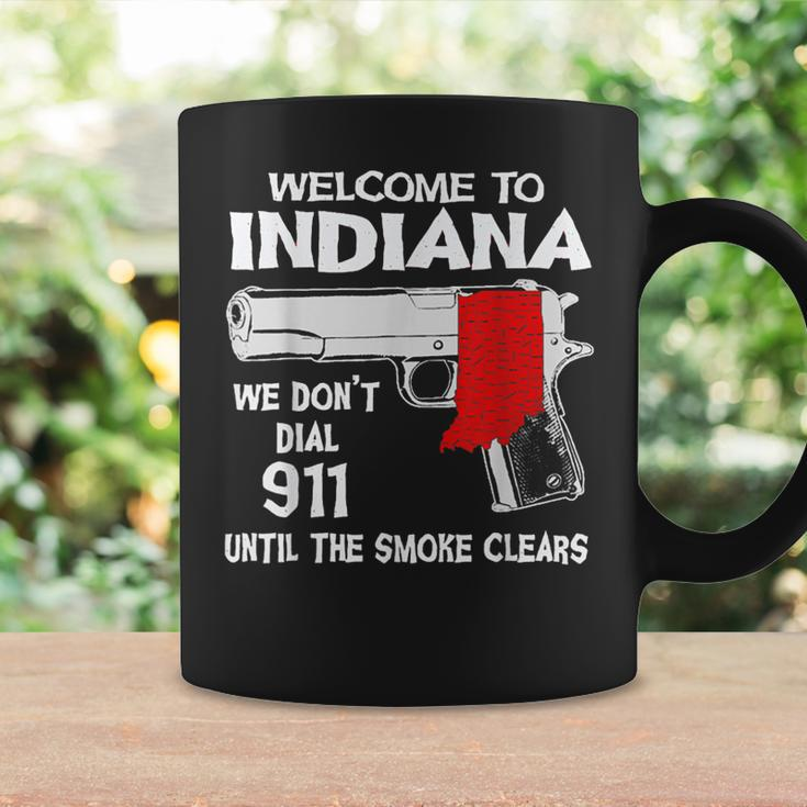 Welcome To Indiana We Dont Dial 911 Until The Smoke Clears Coffee Mug Gifts ideas