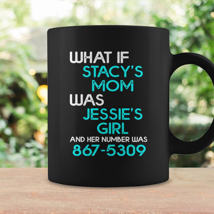 What If Stacys Mom Was Jessies Girl And Her Number Was 867 5309 Coffee Mug Gifts ideas