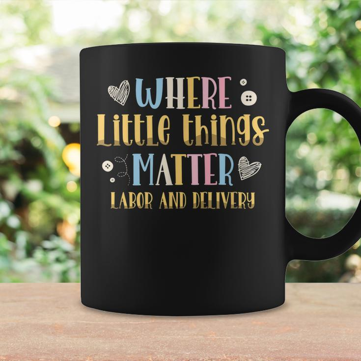 Where Little Things Matter Labor And Delivery Nurse Coffee Mug Gifts ideas