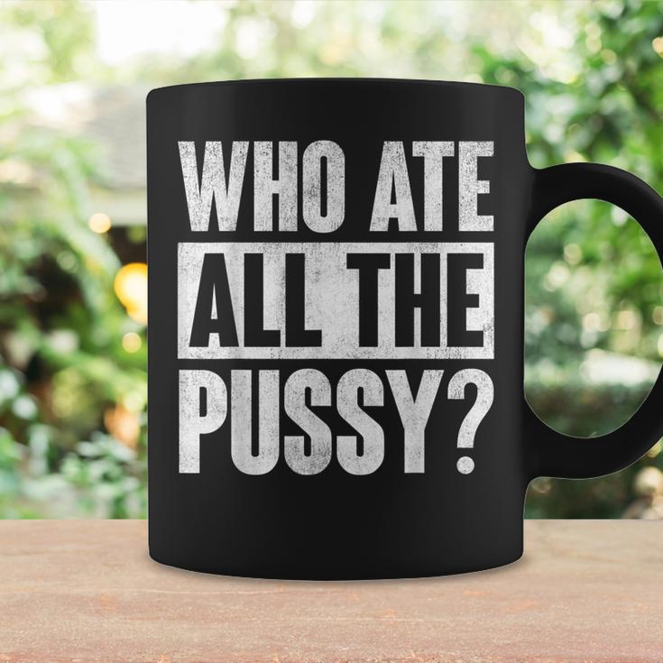 Who Ate All The Pussy Funny Saying Coffee Mug Gifts ideas