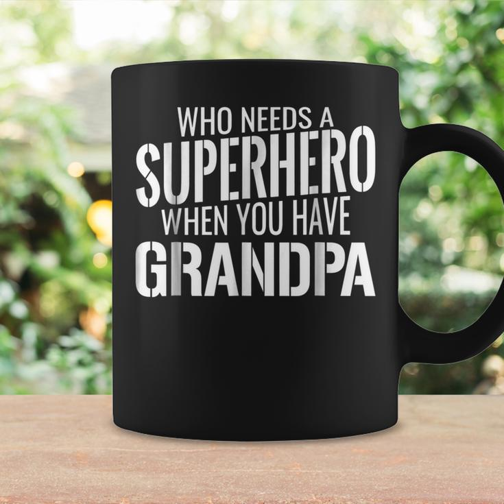 Who Needs A Superhero When You Have Grandpa Gift For Mens Coffee Mug Gifts ideas